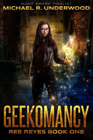 Title: Geekomancy (Ree Reyes, #1), Author: Michael R. Underwood