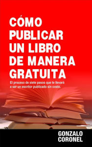 Title: Cómo publicar un libro de manera gratuita, Author: Gonzalo Coronel