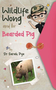 Title: Wildlife Wong and the Bearded Pig, Author: Sarah Pye
