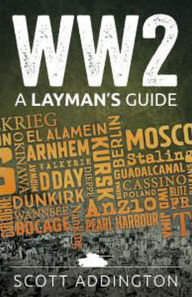 Title: WW2: A Layman's Guide, Author: Scott Addington