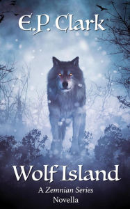 Title: Wolf Island (The Zemnian Series: Dasha's Story, #2.5), Author: E.P. Clark