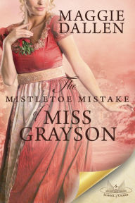 Title: The Mistletoe Mistake of Miss Grayson (School of Charm, #5), Author: Maggie Dallen