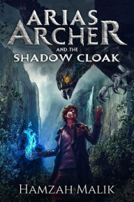 Title: Arias Archer & the Shadow Cloak, Author: Hamzah Malik