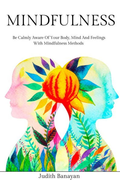 Mindfulness: Be Calmly Aware of Your Body, Mind and Feelings with Mindfulness Methods (Empath and Narcissist: Recover from PTSD, Codependency, and Gaslighting Manipulation, #1)