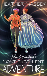 Title: Julie & Winifred's Most Excellent Adventure, Author: Heather Massey