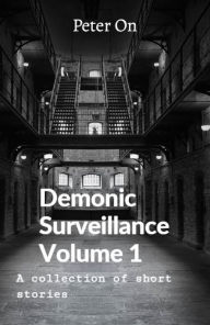 Title: Demonic Surveillance Volume 1, Author: Peter On