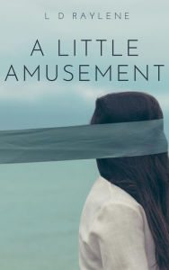 Title: A Little Amusement, Author: L D Raylene