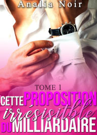 Title: Cette Proposition irrésistible du Milliardaire, Author: Analia Noir