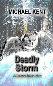 Title: Deadly Storm (A Lieutenant Beaudry Novel), Author: Michael Kent