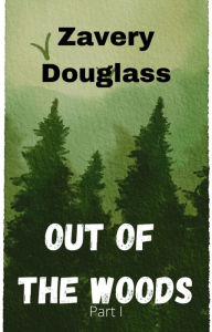 Title: Out of the Woods, Author: Zavery Douglass