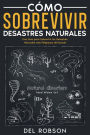 Cómo Sobrevivir Desastres Naturales: Una Guía para Sobrevivir los Desastres Naturales más Peligrosos del Mundo