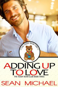 Title: Adding Up To Love (The Teddy Bear Club, #3), Author: Sean Michael