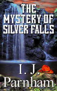 Title: The Mystery of Silver Falls, Author: I. J. Parnham
