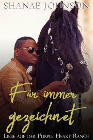 Title: Für immer gezeichnet (Liebe auf der Purple Heart Ranch, #4), Author: Shanae Johnson