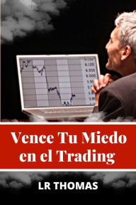 Title: Vence Tu Miedo en el Trading (Psicología del Trading, #2), Author: LR Thomas
