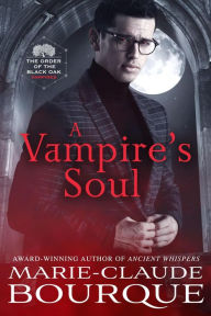 Title: A Vampire's Soul (The Order of the Black Oak - Vampires, #3), Author: Marie-Claude Bourque