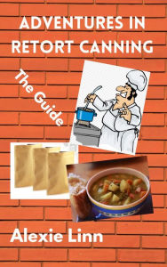 Title: Adventures in Retort Canning, Author: Alexie Linn