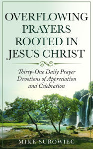 Title: Overflowing Prayers Rooted in Jesus Christ, Author: Mike Surowiec