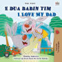 E dua babain tim I Love My Dad (Albanian English Bilingual Collection)