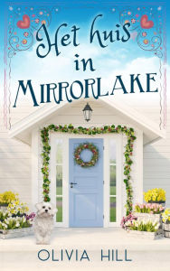 Title: Het huis in Mirrorlake, Author: Olivia Hill
