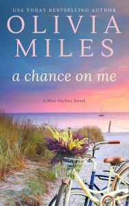 Title: A Chance on Me (Blue Harbor, #10), Author: Olivia Miles