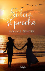 Title: Si loin, si proche, Author: Mónica Benítez