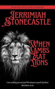 Title: When Lambs Eat Lions, Author: Jerrimiah Stonecastle