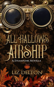 Title: All Hallows Airship (Seasons of Soldark, #3), Author: Liz Delton