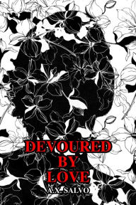 Title: Devoured By Love, Author: a.x. salvo