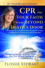 Title: CPR for Your Faith from Beyond Death's Door: Resuscitating the Christian Heart...Yes, Your Ship is Coming In!, Author: Flossie Stewart