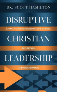 Title: Disruptive Christian Leadership, Author: Dr. Scott Hamilton