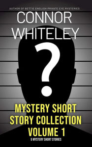 Title: Mystery Short Story Collection Volume 1: 5 Mystery Short Stories, Author: Connor Whiteley