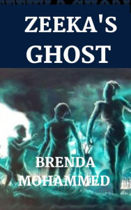 Title: Zeeka's Ghost (Revenge of Zeeka Book 4), Author: Brenda Mohammed