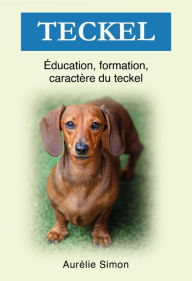 Title: Teckel - Éducation, Formation, Caractère, Author: Aurélie Simon