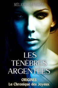 Title: Les ténèbres argentées (La Chronique des Joyaux, #0.5), Author: Mélanie Dufresne