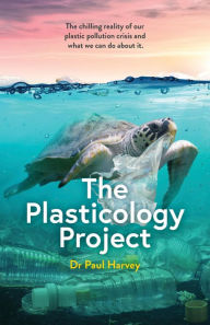 Title: The Plasticology Project, Author: Paul Harvey