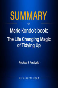 Title: Summary of Marie Kondo's book: The LIfe Changing Magic of Tidying Up, Author: 15 Minutes Read