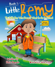 Title: Little Remy The Little Boy Who Doesn't Want to Go to School, Author: Rick Daniels