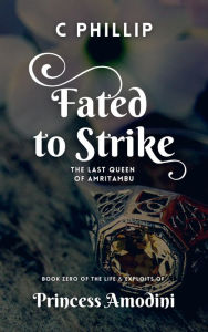 Title: Fated to Strike (Princess Amodini, #0), Author: C Phillip