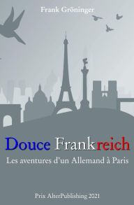 Title: Douce Frankreich : Les aventures d'un Allemand à Paris., Author: Frank Gröninger