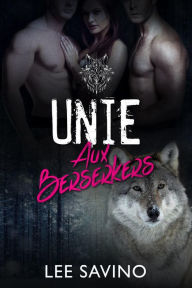 Title: Unie aux Berserkers (La Saga des Berserkers, #2), Author: Lee Savino