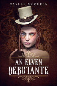 Title: An Elven Debutante (Airships & Dragons, #1), Author: Caylen McQueen