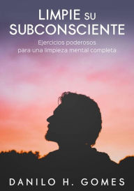 Title: Limpie su subconsciente, Author: Danilo H. Gomes