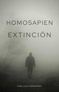 Title: Homo Sapiens Extinción (1, #1), Author: Luis Fernandez