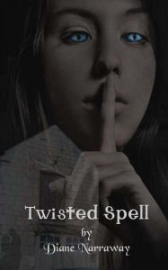 Title: Twisted Spell, Author: Diane Narraway