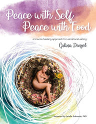 Title: Peace with Self, Peace with Food - A Trauma Healing Approach for Emotional Eating, Author: Galina Denzel