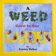 Title: A Weed Grew In Our Garden, Author: Patricia Branigan