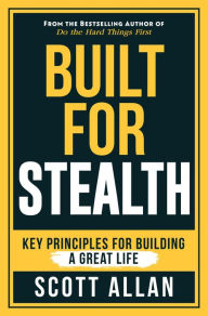 Title: Built for Stealth: Key Principles for Building a Great Life (Bulletproof Mindset Mastery), Author: Scott Allan