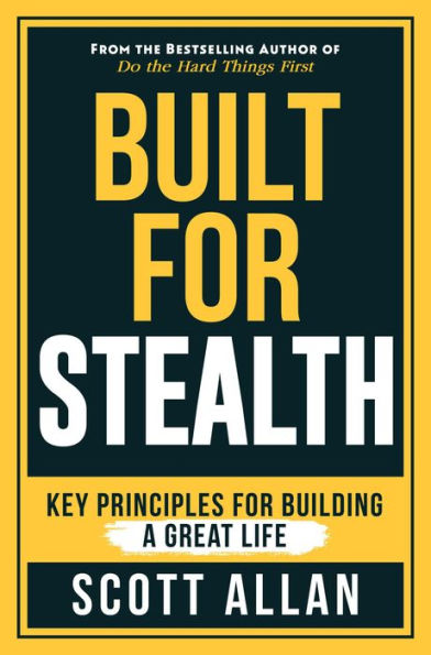 Built for Stealth: Key Principles for Building a Great Life (Bulletproof Mindset Mastery)