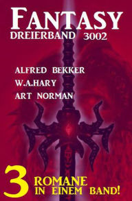 Title: Fantasy Dreierband 3002 - 3 Romane in einem Band!, Author: Alfred Bekker